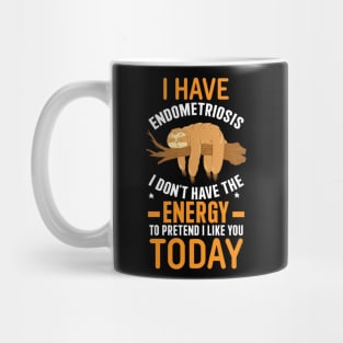 I Have Endometriosis I Don't Have The Energy To Pretend I Like You Mug
